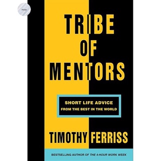 TRIBE OF MENTORS: SHORT LIFE ADVICE FROM THE BEST IN THE WORLD