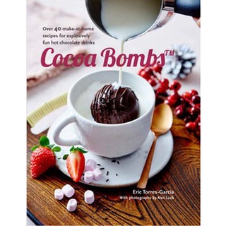 ใหม่พร้อมส่ง COCOA BOMBS: OVER 40 MAKE-AT-HOME RECIPES FOR EXPLOSIVELY FUN HOT CHOCOLATE DRIN