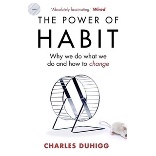 THE POWER OF HABIT :  WHY WE DO WHAT WE DO, AND HOW TO CHANGE