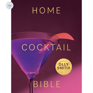 HOME COCKTAIL BIBLE : EVERY COCKTAIL RECIPE YOULL EVER NEED - OVER 200 CLASSICS