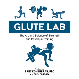 Glute Lab : The Art and Science of Strength and Physique Training