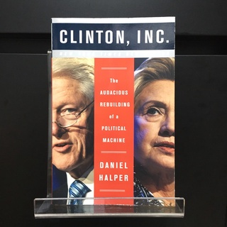 Clinton, Inc. : The Audacious Rebuilding of a Political Machine - Daniel Halper