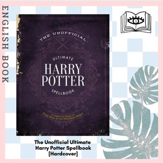 The Unofficial Ultimate Harry Potter Spellbook : A Complete Reference Guide to Every Spell in the Wizarding World