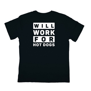 เสื้อยืดผ้าฝ้าย พิมพ์ลาย Will Work For Hot Dogs XX PDcpme23HHbdlb67Size S-5XL