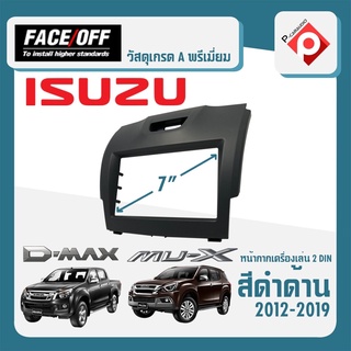 หน้ากาก ISUZU D-MAX MU-X หน้ากากวิทยุติด 7" นิ้ว 2DIN ปี 2012-2019 ยี่ห้อ FACE/OFF สำหรับเปลี่ยนเครื่องเล่นใหม่