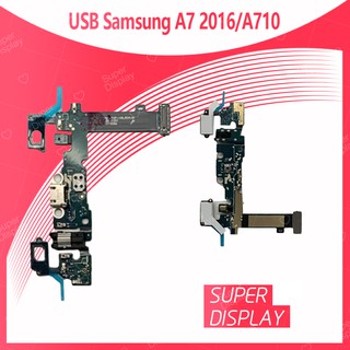 Samsung A7 2016/A710 อะไหล่สายแพรตูดชาร์จ แพรก้นชาร์จ Charging Connector Port Flex Cable（ได้1ชิ้นค่ะ) Super Display