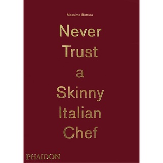 Massimo Bottura, Never Trust a Skinny Italian Chef