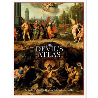 The Devils Atlas : An Explorers Guide to Heavens, Hells and Afterworlds