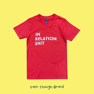 เสื้อยืด Even Though ลาย in Relationshit!! (Limited Color) ผลิตจาก Cotton USA 100%