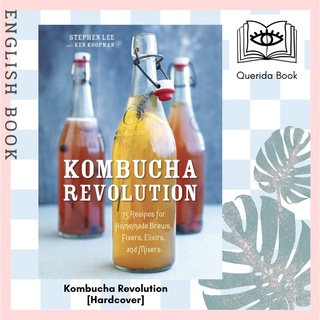 Kombucha Revolution : 75 Recipes for Homemade Brews, Fixers, Elixirs, and Mixers [Hardcover] by Stephen Lee, Ken Koopman