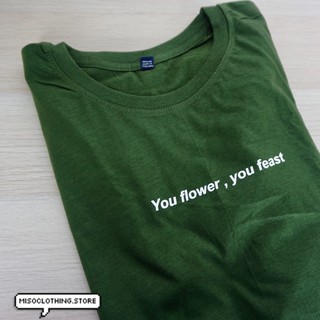 "you flower,you feast" เสื้อยืดสกรีน สวมใส่สบาย