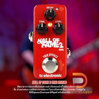 TC Electronic Hall of Fame 2 Mini Reverb เอฟเฟคReverb รุ่นใหม่รวมถึงเสียงใหม่ของ Shimmer ปุ่ม Decay, Tone และ Mix