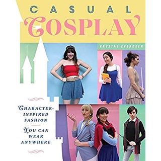 Casual Cosplay : Character-Inspired Fashion You Can Wear Anywhere หนังสือภาษาอังกฤษมือ1(New) ส่งจากไทย