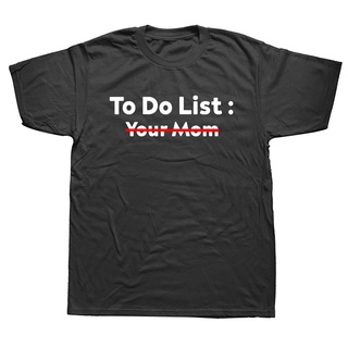 【พร้อมส่ง】เสื้อยืด ผ้าฝ้าย พิมพ์ลายตลก To Do List Your Mom Sarcasm Sarcastic Saying แฟชั่นฤดูร้อน สําหรับผู้ชาย I5K5สามา