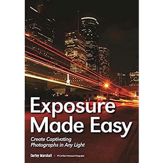 Exposure Made Easy : Create Captivating Photographs in Any Light หนังสือภาษาอังกฤษมือ1(New) ส่งจากไทย