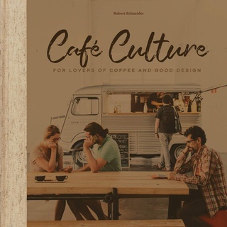 Cafe Culture : For Lovers of Coffee and Good Design