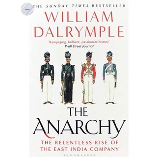 THE ANARCHY : THE RELENTLESS RISE OF THE EAST INDIA COMPANY