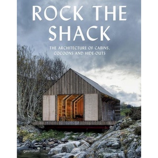 Rock the Shack : The Architecture of Cabins, Cocoons and Hide-Outs