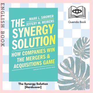 The Synergy Solution : How Companies Win the Mergers and Acquisitions Game [Hardcover] by  Mark Sirower, Jeff Weirens