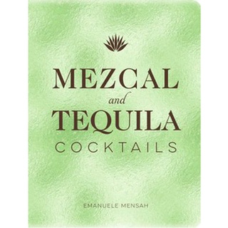 ใหม่พร้อมส่ง MEZCAL AND TEQUILA COCKTAILS: A COLLECTION OF MEZCAL AND TEQUILA COCKTAILS