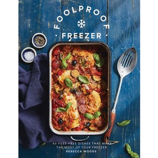 ใหม่พร้อมส่ง FOOLPROOF FREEZER: 60 FUSS-FREE DISHES THAT MAKE THE MOST OF YOUR FREEZER