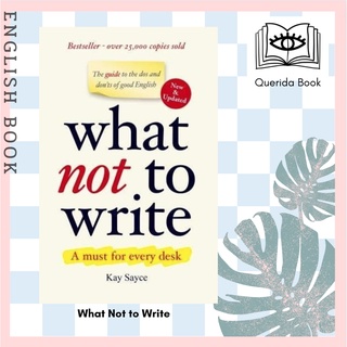 [Querida] หนังสือภาษาอังกฤษ What Not to Write : A Guide to the Dos and Donts of Good English by Kay Sayce