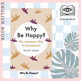 [Querida] หนังสือภาษาอังกฤษ Why Be Happy? : The Japanese Way of Acceptance by Scott Haas