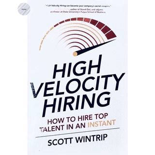 HIGH VELOCITY HIRING: HOW TO HIRE TOP TALENT IN AN INSTANT
