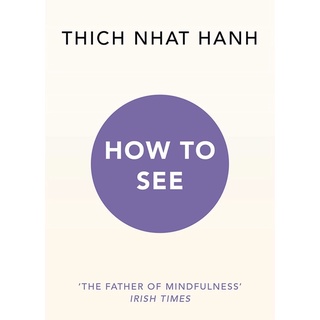 How to See by Hanh, Thich Nhat