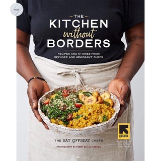 KITCHEN WITHOUT BORDERS : RECIPES AND STORIES FROM REFUGEE AND IMMIGRANT CHE