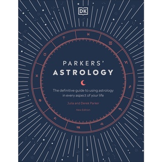 Parkers Astrology : The Definitive Guide to Using Astrology in Every Aspect of Your Life