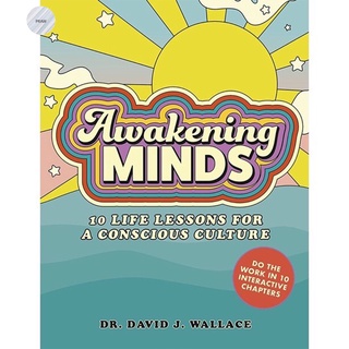 AWAKENING MINDS: 10 LIFE LESSONS FOR A CONSCIOUS CULTURE