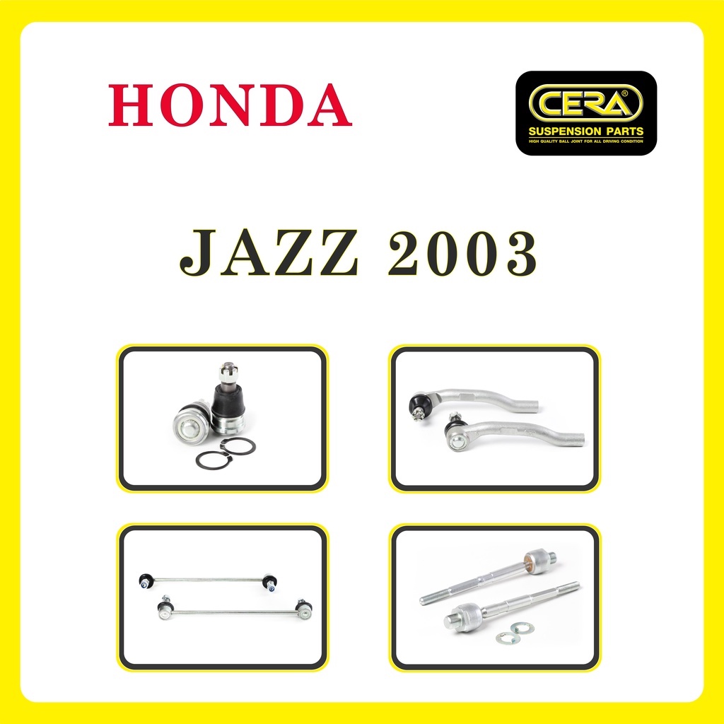 HONDA JAZZ 2003 / ฮอนด้า แจ๊ส 2003 / ลูกหมากรถยนต์ ซีร่า CERA ลูกหมากปีกนก ลูกหมากคันชัก ลูกหมากแร็ค ลูกหมากกันโคลง