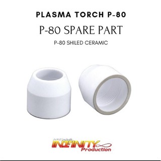 PLASMA P-80  SHIELD CERAMIC อะไหล่ปืนตัดพลาสม่า