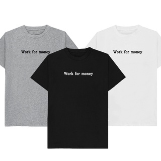 เสื้อยืดลาย Work for money  เก็บเงินปลายทาง ตรงปก 100% เสื้อยืดผู้ชาย เสื้อยืดผู้หญิง เสื้อยืด 2022