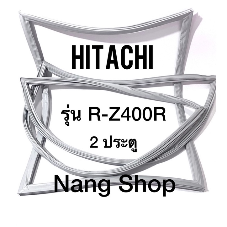 ขอบยางตู้เย็น Hitachi รุ่น R-Z400R (2 ประตู)