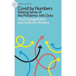 COVID BY NUMBERS: MAKING SENSE OF THE PANDEMIC WITH DATA