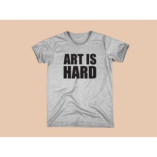 เสื้อยืดสกรีนลาย Art is hard