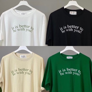 เสื้อยืด Oversize It is better to be with you! by AnyWear ผ้าCotton100% ผ้านุ่ม ทรงเกาหลี ใส่สบาย