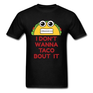 เสื้อยืด แบบนิ่ม พิมพ์ลาย I Dont Wanna Taco Bout Its เหมาะกับของขวัญ สําหรับผู้ชาย