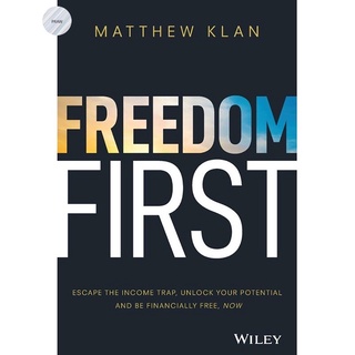 FREEDOM FIRST: ESCAPE THE INCOME TRAP, UNLOCK YOUR POTENTIAL AND BE FINANCIALLY