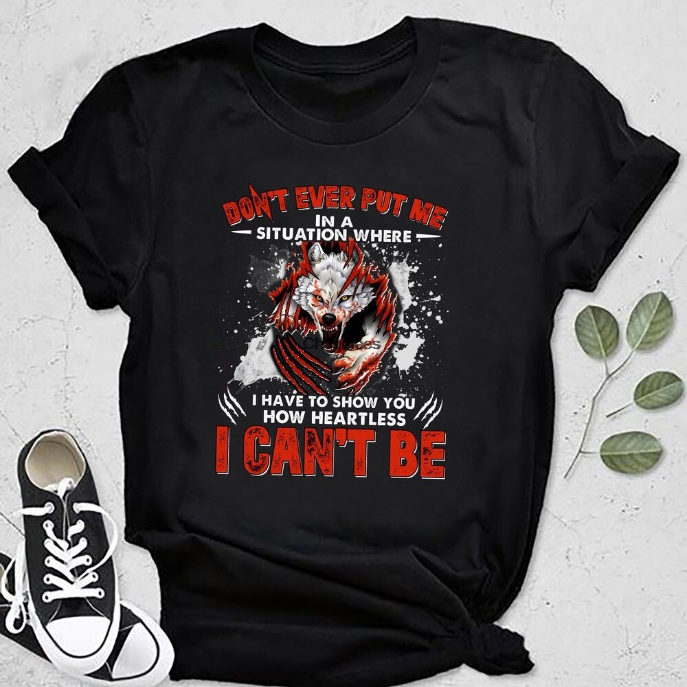 Rd Wolf Dont Ever Put Me In A Situation Where I Have To Show You How Heartless I สามารถเป็น Tshirt