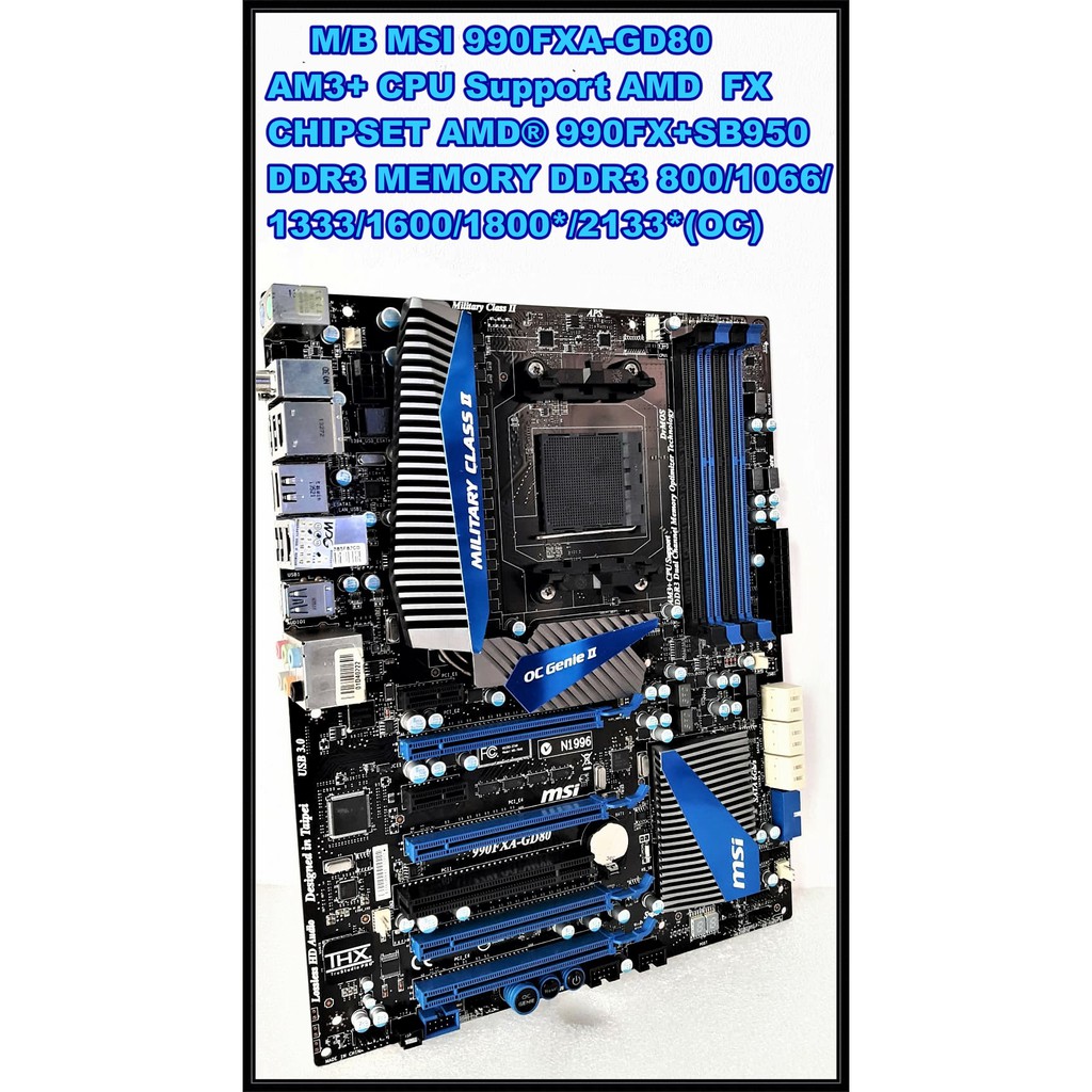 Mainboard MSI  990FXA-GD80   AM3 AM3+ AMD FX   Phenom II X6 / X4 / X3 / X2 Athlon II X4 / X3 / X2 / Sempron processors