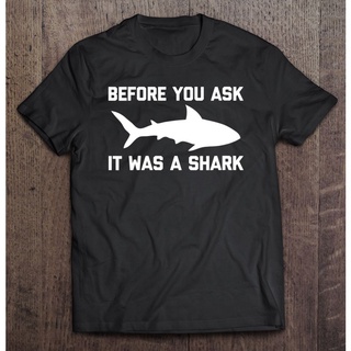 เสื้อยืด พิมพ์ลาย Before You Ask It Was A Shark ตลก