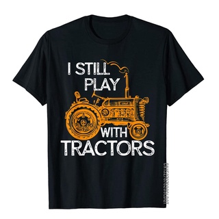 เสื้อยืดผ้าฝ้าย พิมพ์ลาย I Still Play With Tractors แฟชั่นฤดูร้อน สําหรับผู้ชายสามารถปรับแต่งได้