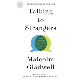 TALKING TO STRANGERS: WHAT WE SHOULD KNOW ABOUT THE PEOPLE WE DONT KNOW