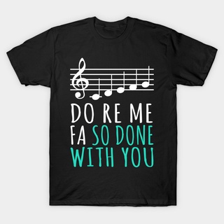 เสื้อยืด พิมพ์ลาย Do Re Me Fa So Done With You สําหรับผู้ชาย ผู้หญิงSize S-5XL