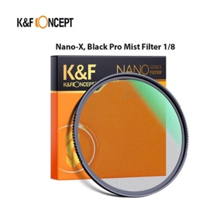 K&amp;f Nano-X, Black Pro Mist Filter 1/8 ultra-clear ฟิลเตอร์