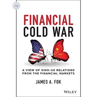 FINANCIAL COLD WAR : A VIEW OF SINO-US RELATIONS FROM THE FINANCIAL MARKETS
