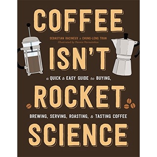 ใหม่พร้อมส่ง COFFEE ISNT ROCKET SCIENCE: A QUICK AND EASY GUIDE TO BUYING, BREWING, SERVING,